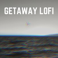 Getaway Lofi